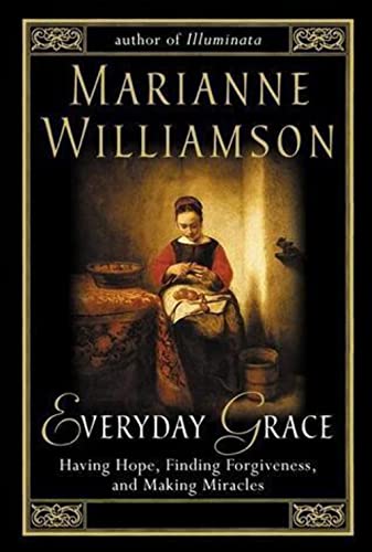 Everyday Grace: Having Hope, Finding Forgiveness and Making Miracles